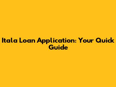 Itala Loan Application: Your Quick Guide