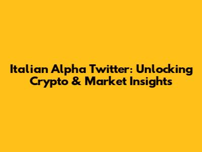 Italian Alpha Twitter: Unlocking Crypto & Market Insights