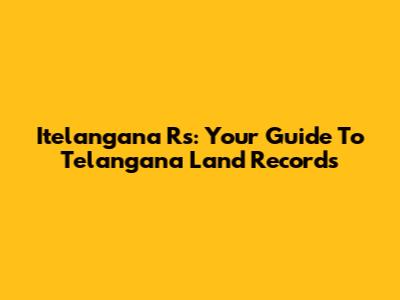 Itelangana Rs: Your Guide To Telangana Land Records