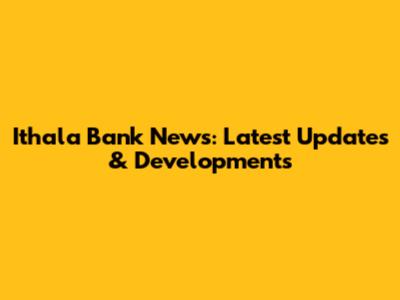 Ithala Bank News: Latest Updates & Developments
