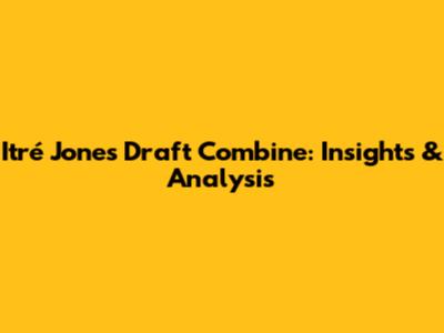 Itré Jones' Draft Combine: Insights & Analysis