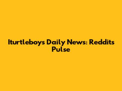 Iturtleboy's Daily News: Reddit's Pulse