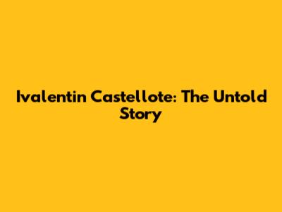 Ivalentin Castellote: The Untold Story