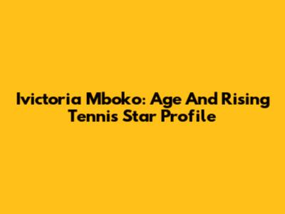 Ivictoria Mboko: Age And Rising Tennis Star Profile
