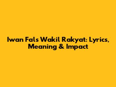 Iwan Fals' 'Wakil Rakyat': Lyrics, Meaning & Impact