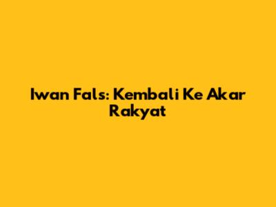 Iwan Fals: Kembali Ke Akar Rakyat