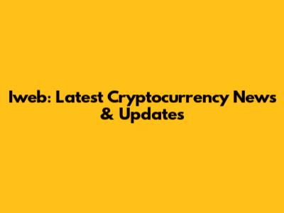 Iweb: Latest Cryptocurrency News & Updates