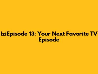 IziEpisode 13: Your Next Favorite TV Episode