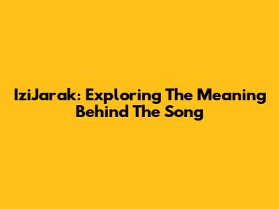 IziJarak: Exploring The Meaning Behind The Song