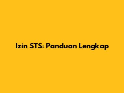 Izin STS: Panduan Lengkap