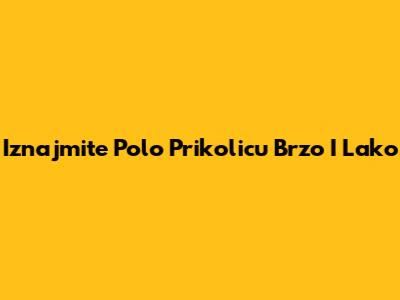 Iznajmite Polo Prikolicu Brzo I Lako