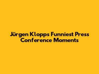 Jürgen Klopp's Funniest Press Conference Moments