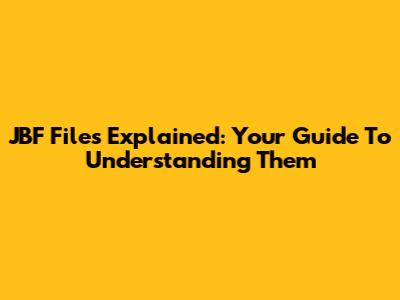 JBF Files Explained: Your Guide To Understanding Them