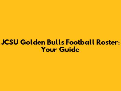 JCSU Golden Bulls Football Roster: Your Guide
