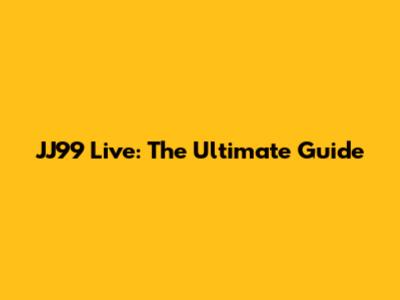 JJ99 Live: The Ultimate Guide