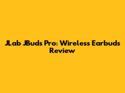 JLab JBuds Pro: Wireless Earbuds Review