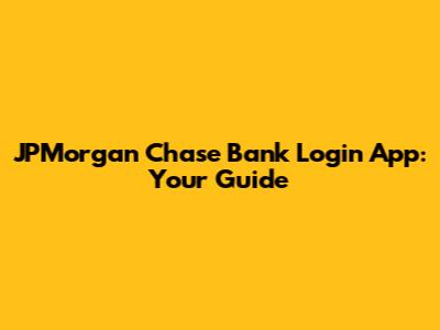 JPMorgan Chase Bank Login App: Your Guide