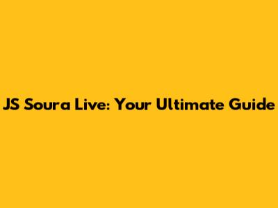 JS Soura Live: Your Ultimate Guide