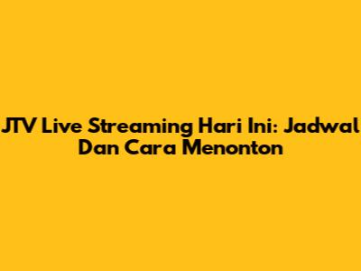 JTV Live Streaming Hari Ini: Jadwal Dan Cara Menonton
