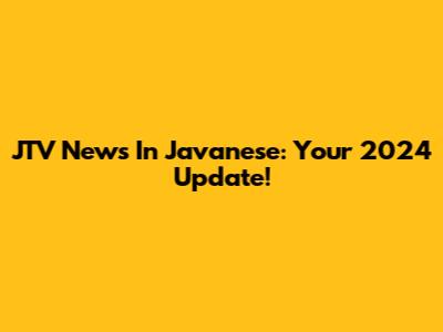 JTV News In Javanese: Your 2024 Update!