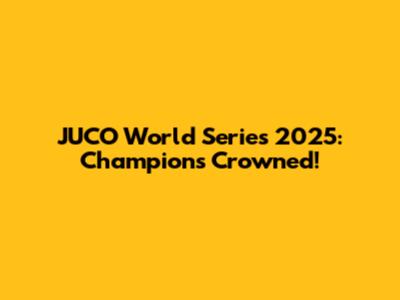 JUCO World Series 2025: Champions Crowned!