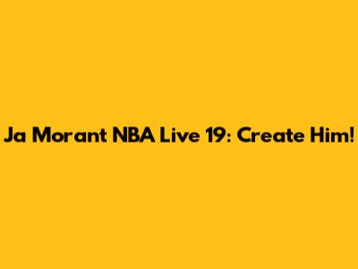 Ja Morant NBA Live 19: Create Him!
