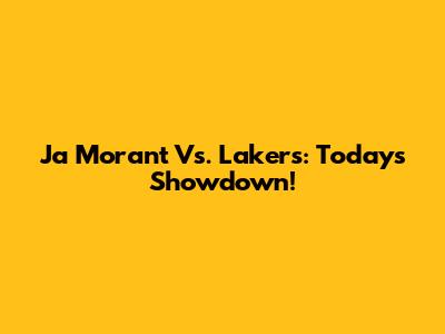 Ja Morant Vs. Lakers: Today's Showdown!