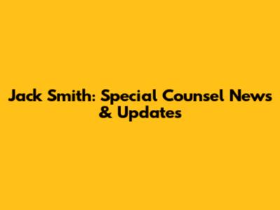 Jack Smith: Special Counsel News & Updates