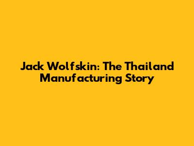 Jack Wolfskin: The Thailand Manufacturing Story