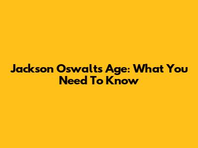Jackson Oswalt's Age: What You Need To Know