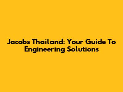 Jacobs Thailand: Your Guide To Engineering Solutions