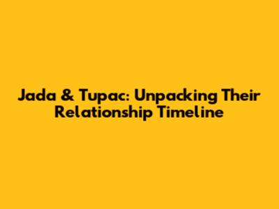 Jada & Tupac: Unpacking Their Relationship Timeline