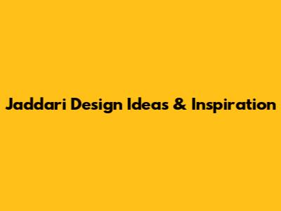 Jaddari Design Ideas & Inspiration