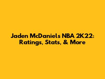 Jaden McDaniels NBA 2K22: Ratings, Stats, & More