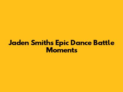 Jaden Smith's Epic Dance Battle Moments