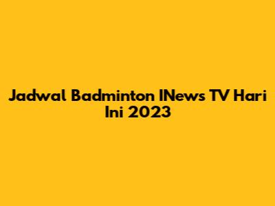 Jadwal Badminton INews TV Hari Ini 2023