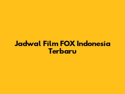 Jadwal Film FOX Indonesia Terbaru