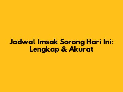 Jadwal Imsak Sorong Hari Ini: Lengkap & Akurat
