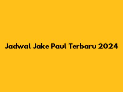 Jadwal Jake Paul Terbaru 2024