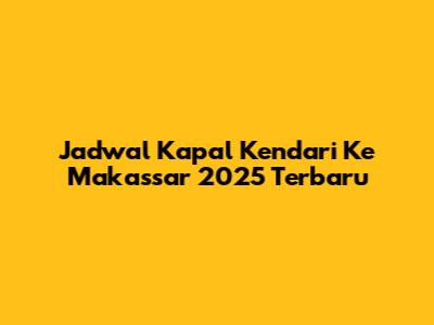 Jadwal Kapal Kendari Ke Makassar 2025 Terbaru