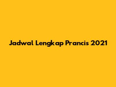 Jadwal Lengkap Prancis 2021