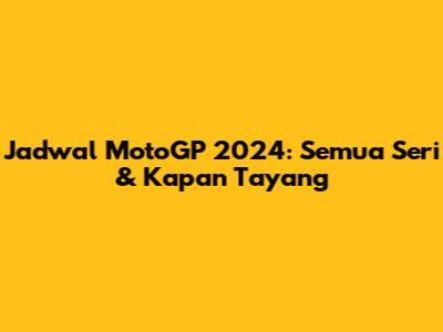 Jadwal MotoGP 2024: Semua Seri & Kapan Tayang