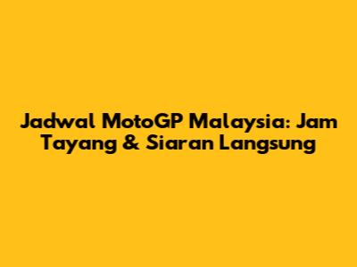 Jadwal MotoGP Malaysia: Jam Tayang & Siaran Langsung