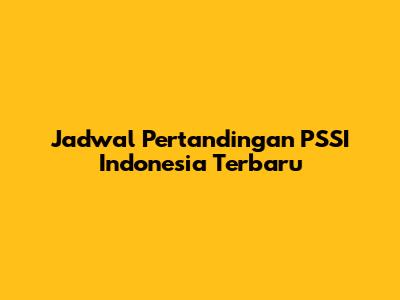 Jadwal Pertandingan PSSI Indonesia Terbaru