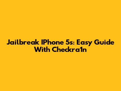 Jailbreak IPhone 5s: Easy Guide With Checkra1n