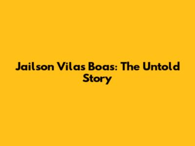 Jailson Vilas Boas: The Untold Story