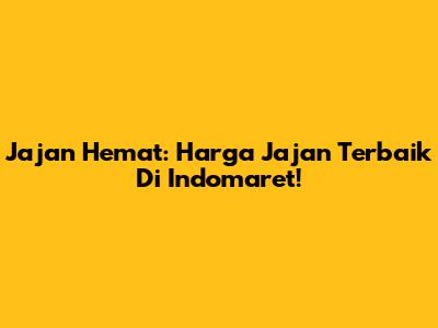Jajan Hemat: Harga Jajan Terbaik Di Indomaret!