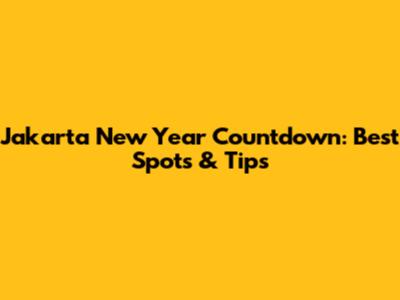 Jakarta New Year Countdown: Best Spots & Tips