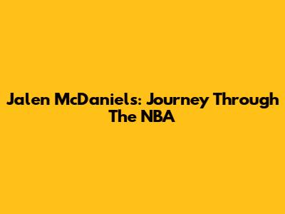 Jalen McDaniels: Journey Through The NBA