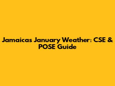 Jamaica's January Weather: CSE & POSE Guide